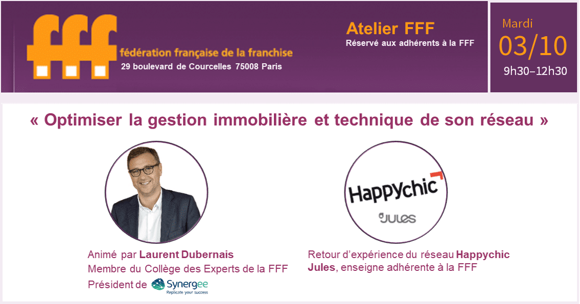 Atelier FFF : Optimiser la gestion immobilière et technique de son réseau organisé par la Fédération Française de la Franchise et animé par Laurent Dubernais. Avec le retour d'expérience d'Happychic.