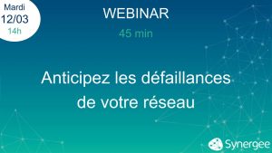 📅 12/03 WEBINAR – Anticipez les défaillances de votre réseau