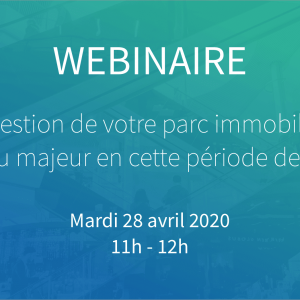 Webinaire : “La gestion de votre parc immobilier, un enjeu majeur en cette période de trouble” le 28 Avril à 11h