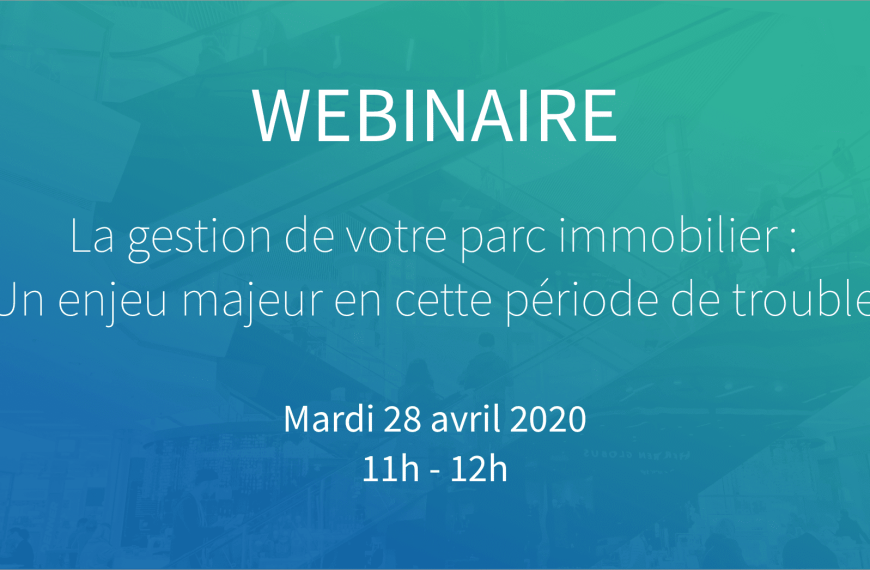 Webinaire : “La gestion de votre parc immobilier, un enjeu majeur en cette période de trouble” le 28 Avril à 11h