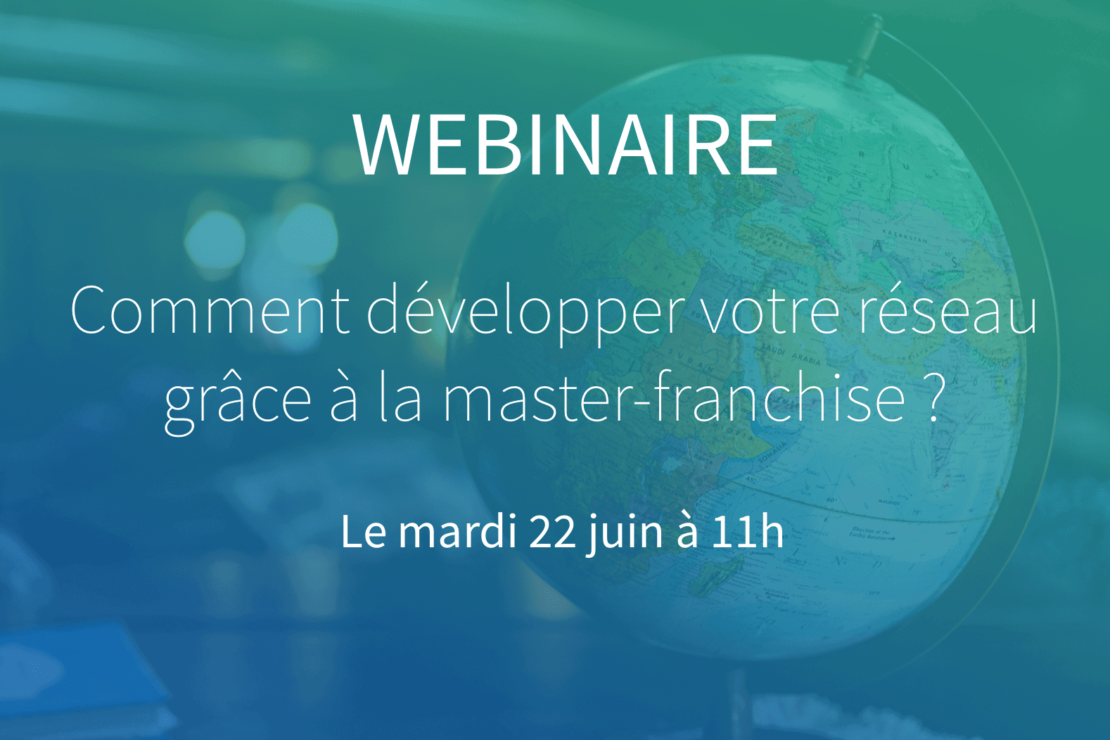 Webinaire 22/06/2020: Exporter votre concept grâce à la master-franchise