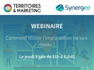 Webinaire Territoires & Marketing / Synergee : comment réussir l’implantation de son réseau ?