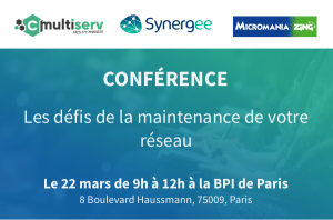 Conférence Cmultiserv – Synergee : Les défis de la maintenance de votre réseau